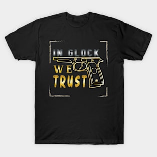 In Glock We Trust Design Gift T-Shirt